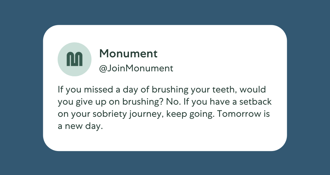 in tweet format: "If you missed a day of brushing your teeth, would you give up on brushing? No. If you have a setback on your sobriety journey, keep going. Tomorrow is a new day."