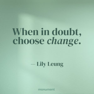 "“When in doubt, choose change” -Lily Leung" with a light green background