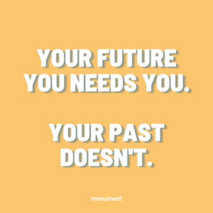 "“Your future needs you. Your past doesn’t” with bright yellow background