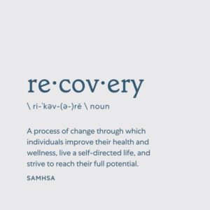 "Recovery: the process of change through which individuals improve their health and wellness, live a self-directed life, and strive to reach their full potential. -SAMHSA"